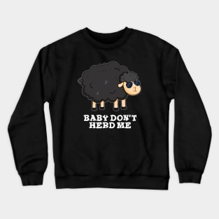 Baby Don't Herd Me Cute Black Sheep Pun Crewneck Sweatshirt